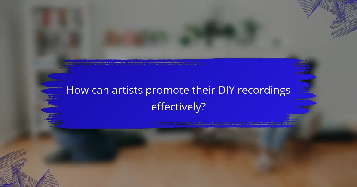 How can artists promote their DIY recordings effectively?