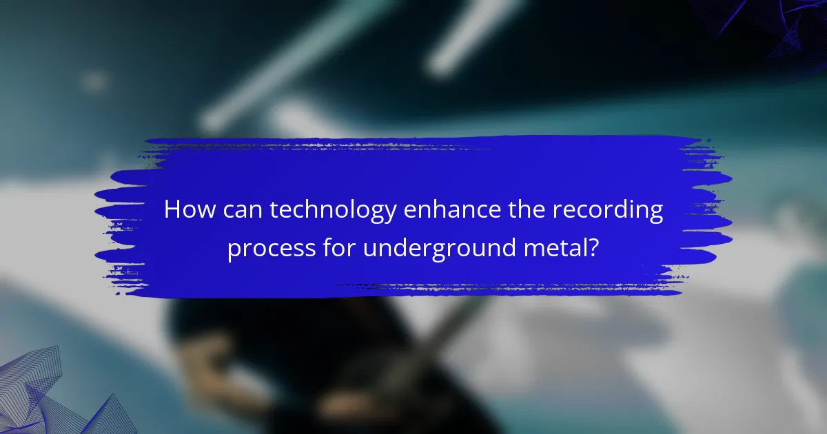 How can technology enhance the recording process for underground metal?