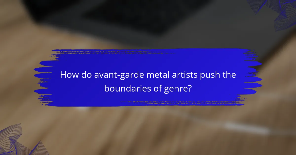 How do avant-garde metal artists push the boundaries of genre?