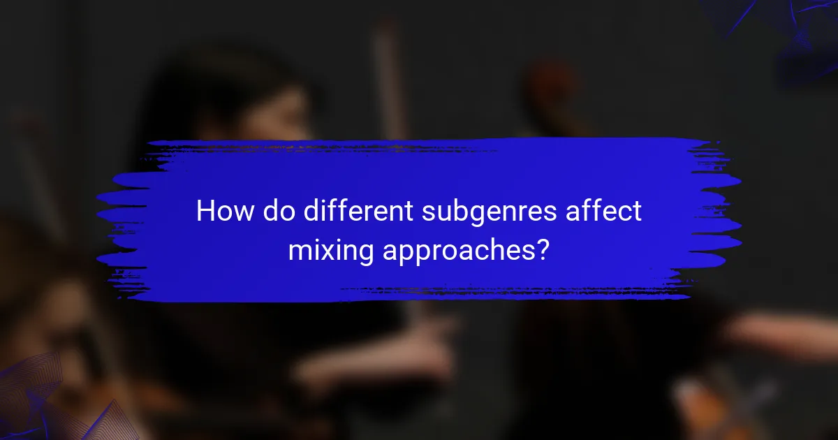 How do different subgenres affect mixing approaches?