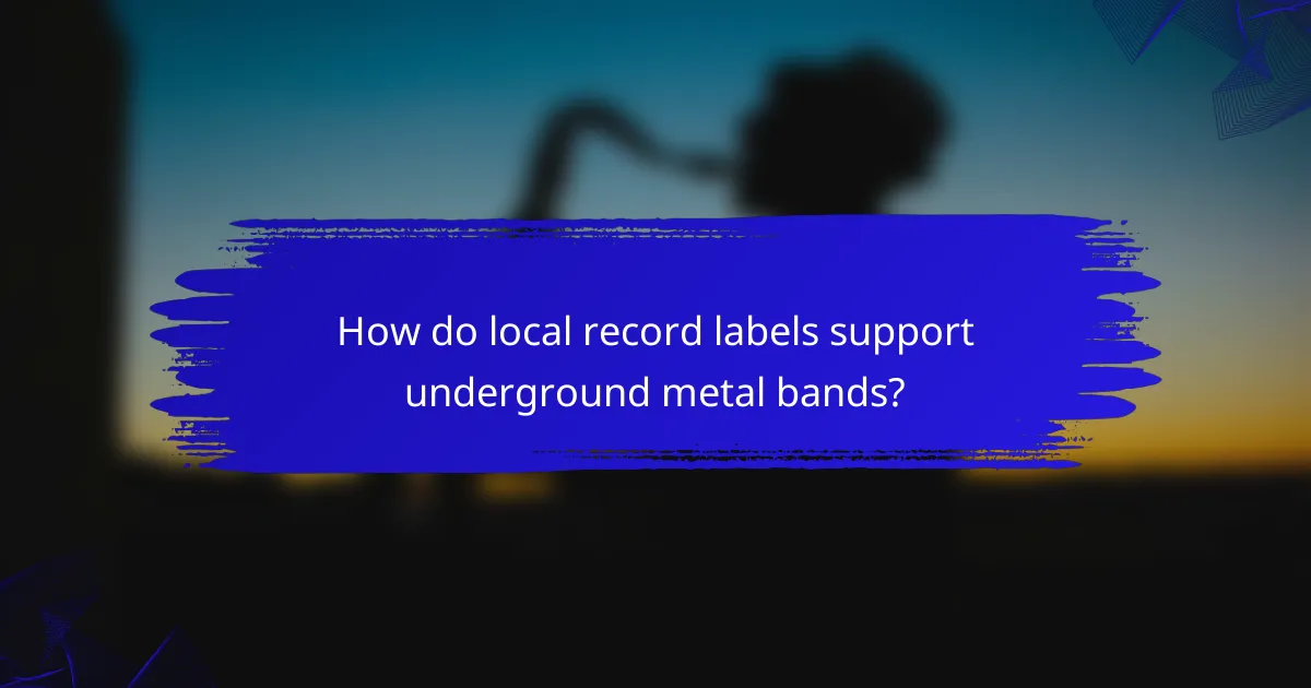 How do local record labels support underground metal bands?