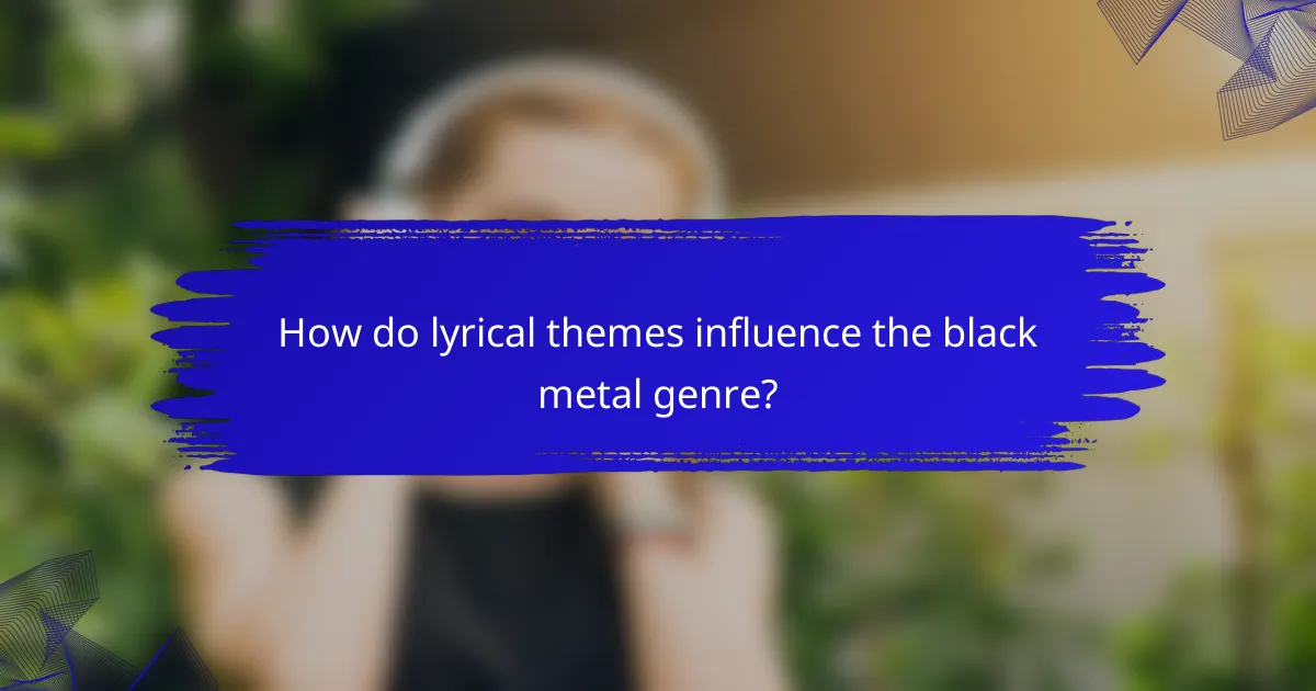 How do lyrical themes influence the black metal genre?