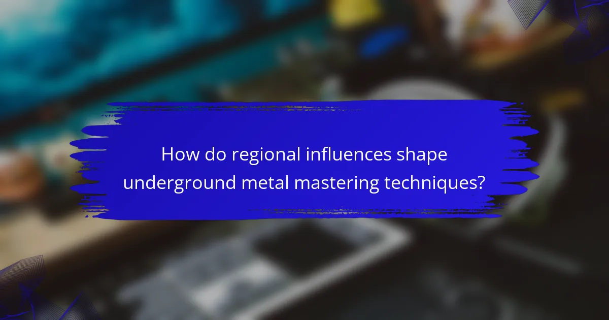 How do regional influences shape underground metal mastering techniques?