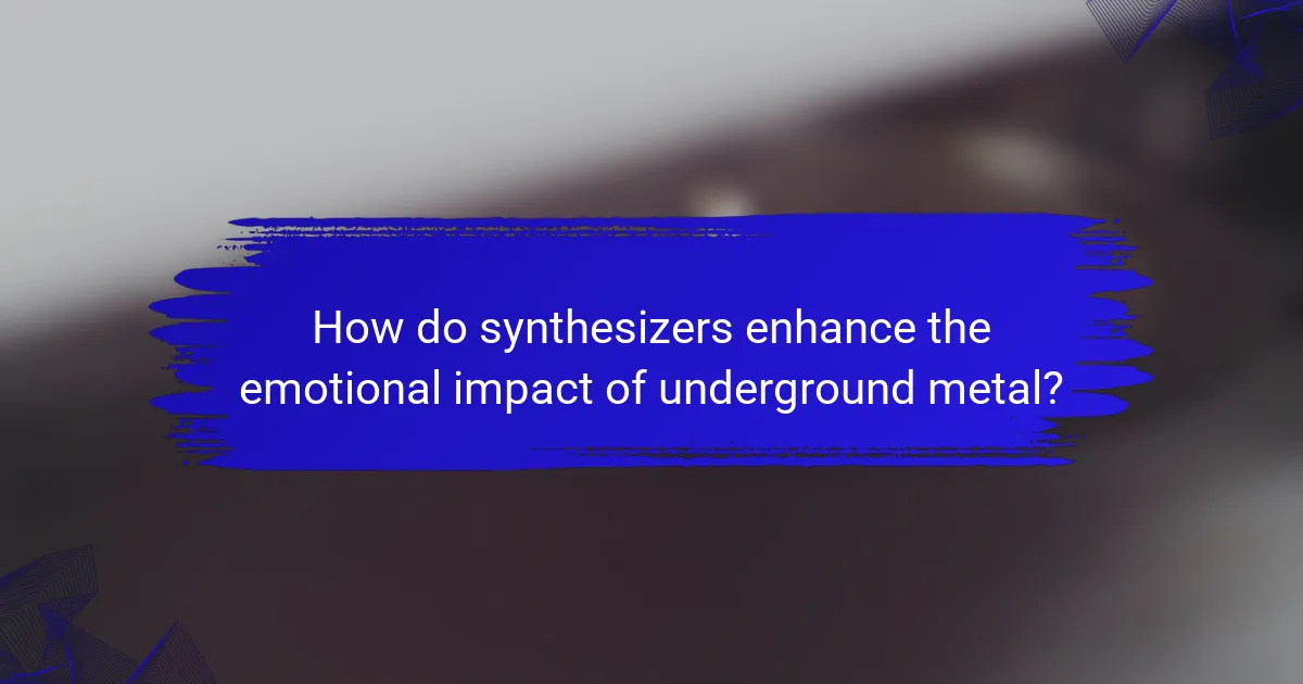 How do synthesizers enhance the emotional impact of underground metal?