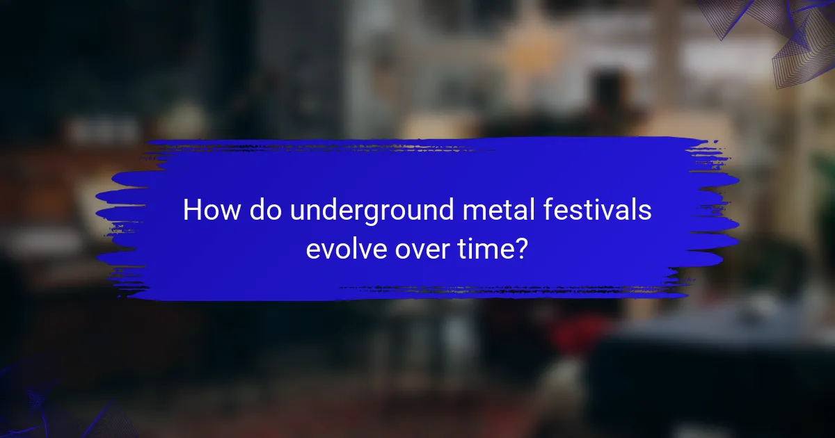 How do underground metal festivals evolve over time?