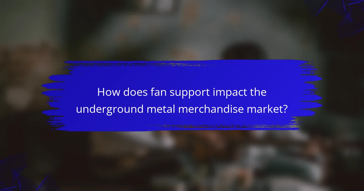 How does fan support impact the underground metal merchandise market?