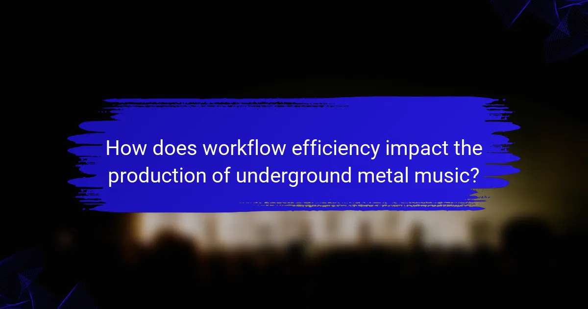 How does workflow efficiency impact the production of underground metal music?