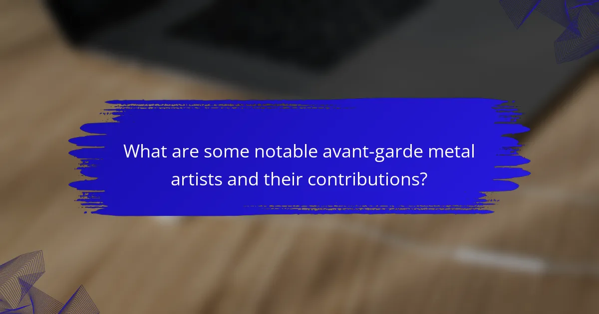What are some notable avant-garde metal artists and their contributions?
