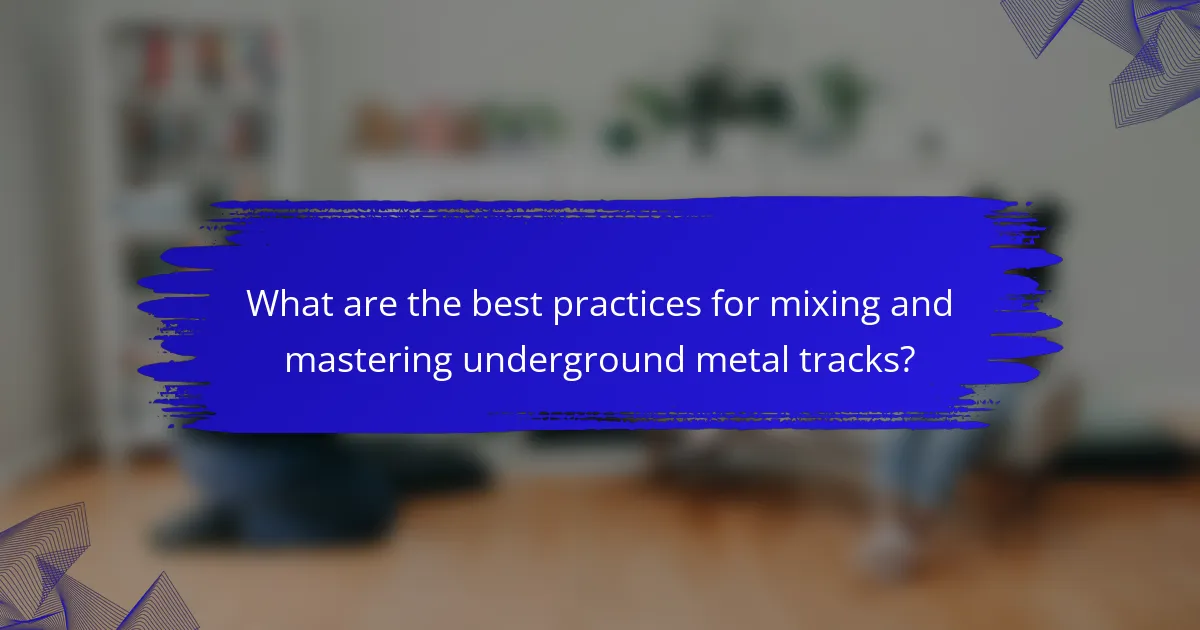 What are the best practices for mixing and mastering underground metal tracks?