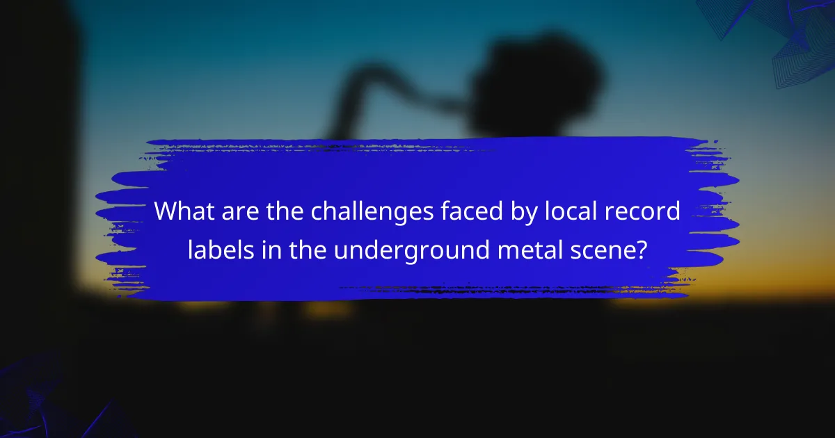 What are the challenges faced by local record labels in the underground metal scene?