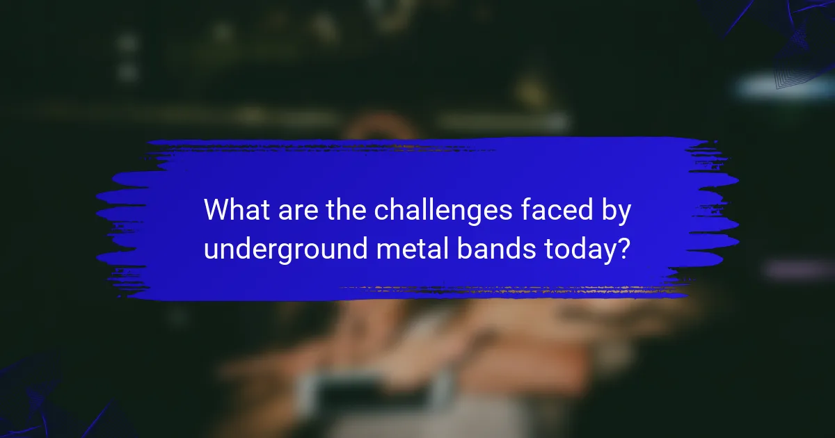 What are the challenges faced by underground metal bands today?