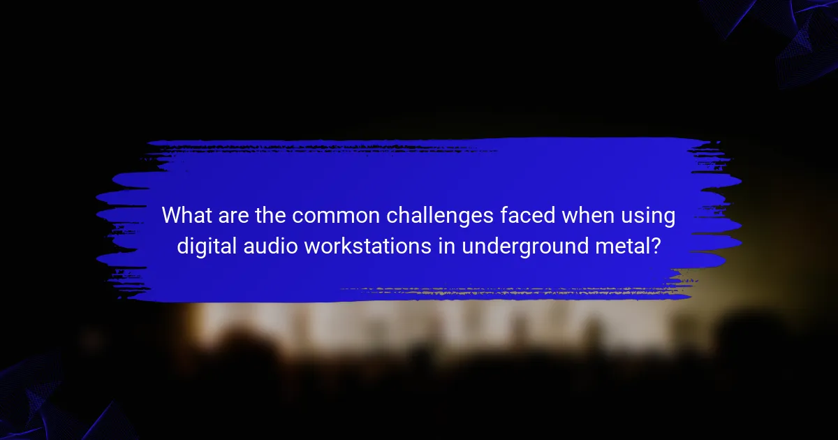 What are the common challenges faced when using digital audio workstations in underground metal?