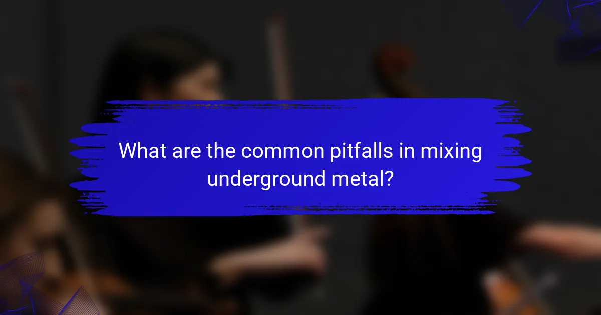 What are the common pitfalls in mixing underground metal?