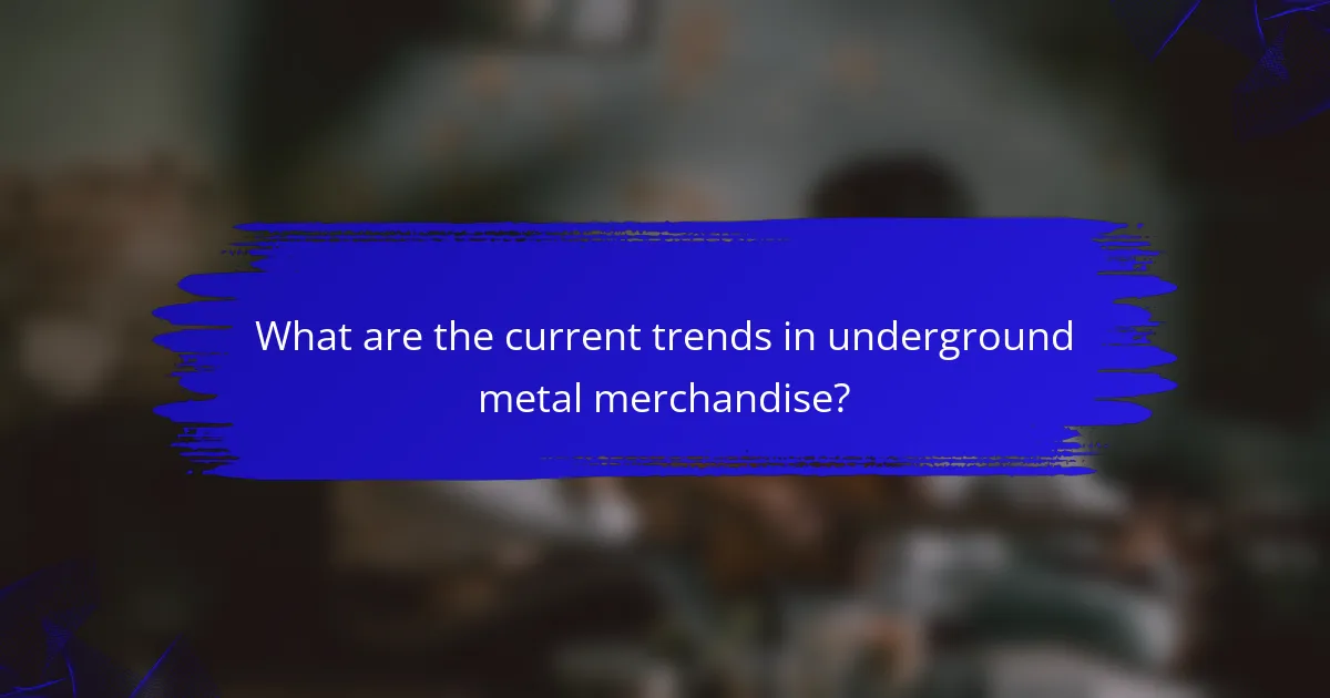 What are the current trends in underground metal merchandise?
