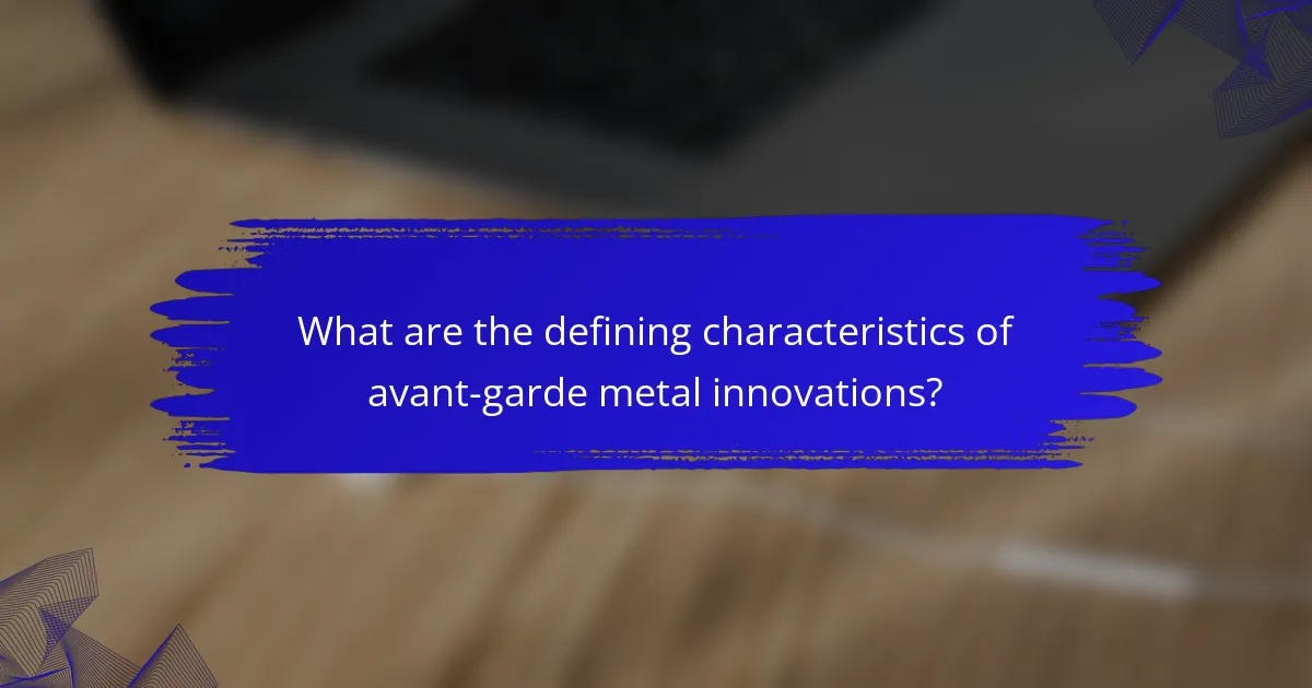What are the defining characteristics of avant-garde metal innovations?