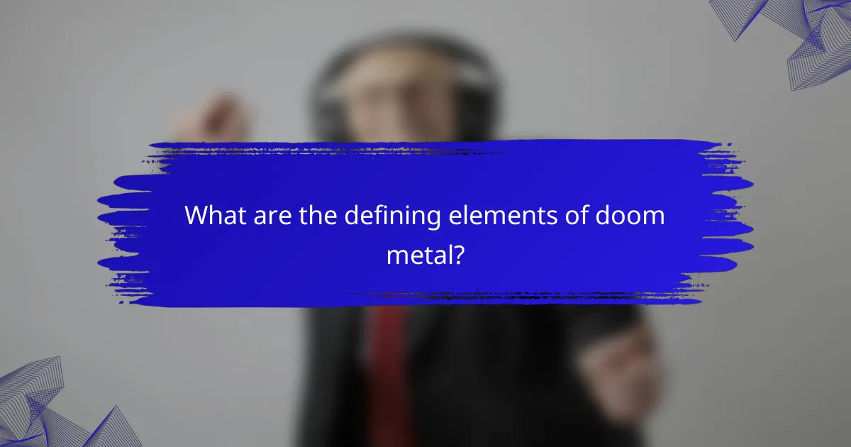 What are the defining elements of doom metal?