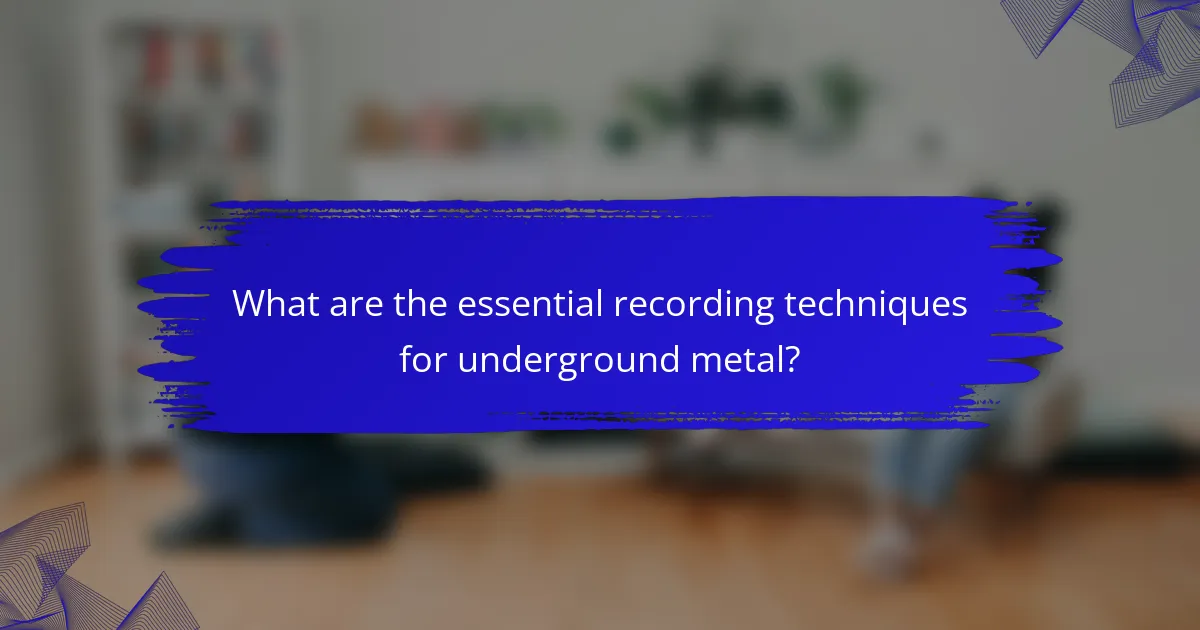 What are the essential recording techniques for underground metal?