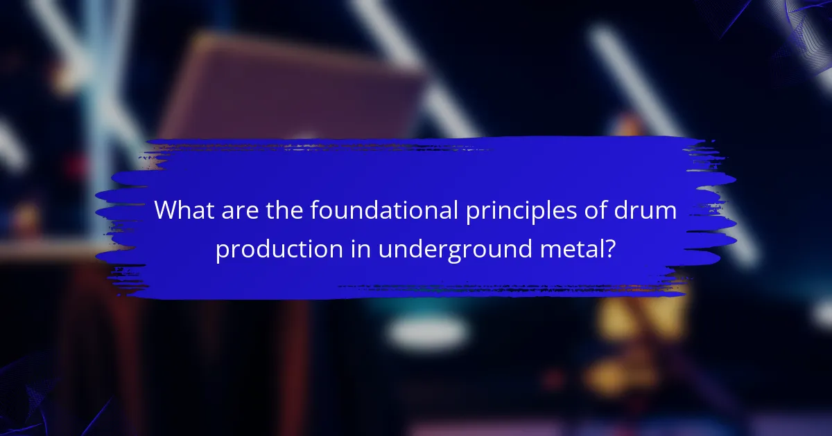 What are the foundational principles of drum production in underground metal?