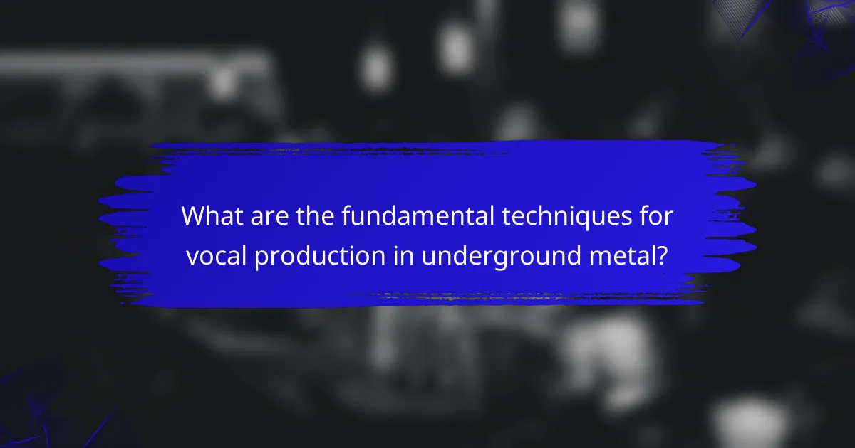 What are the fundamental techniques for vocal production in underground metal?