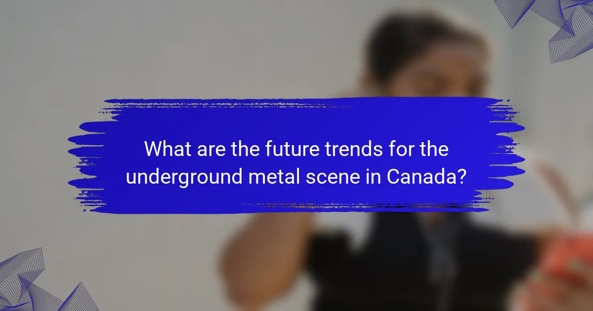 What are the future trends for the underground metal scene in Canada?