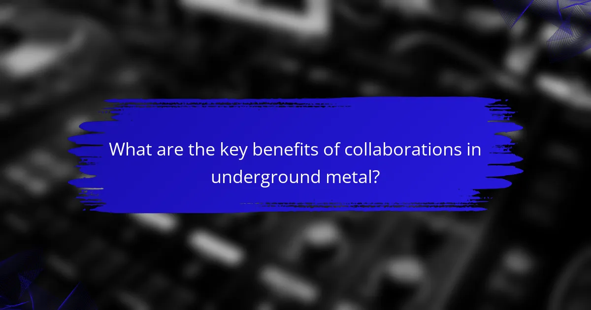 What are the key benefits of collaborations in underground metal?