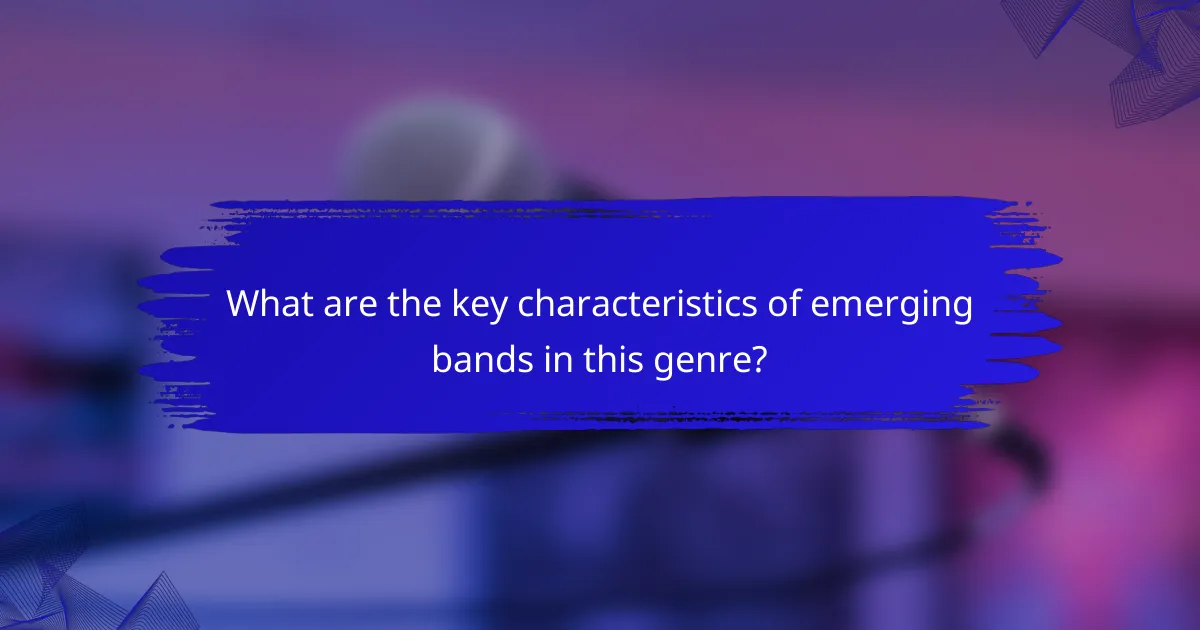 What are the key characteristics of emerging bands in this genre?