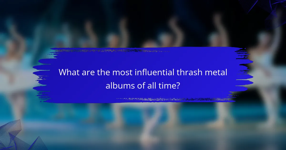 What are the most influential thrash metal albums of all time?