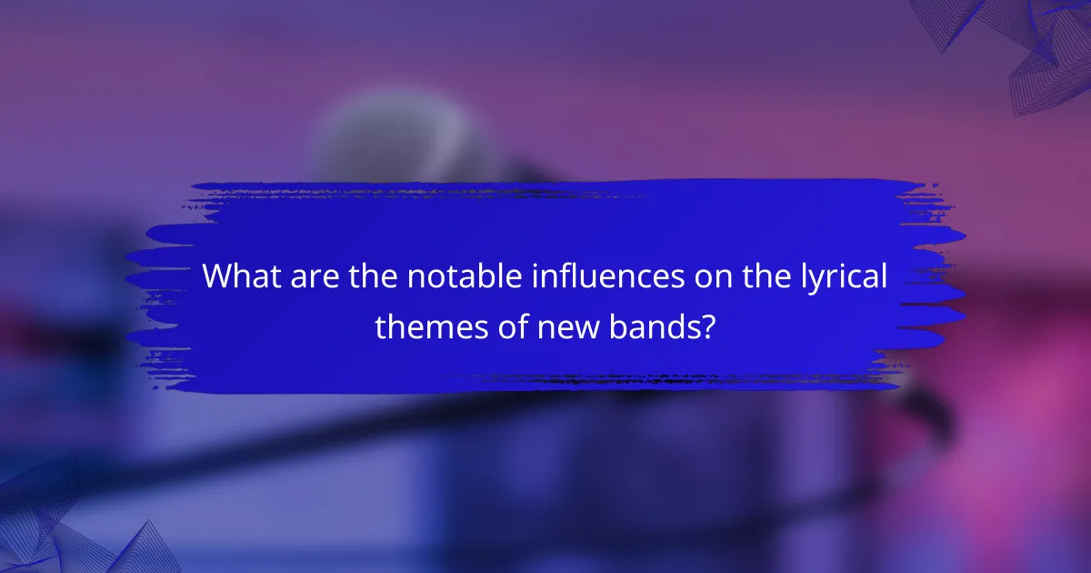 What are the notable influences on the lyrical themes of new bands?