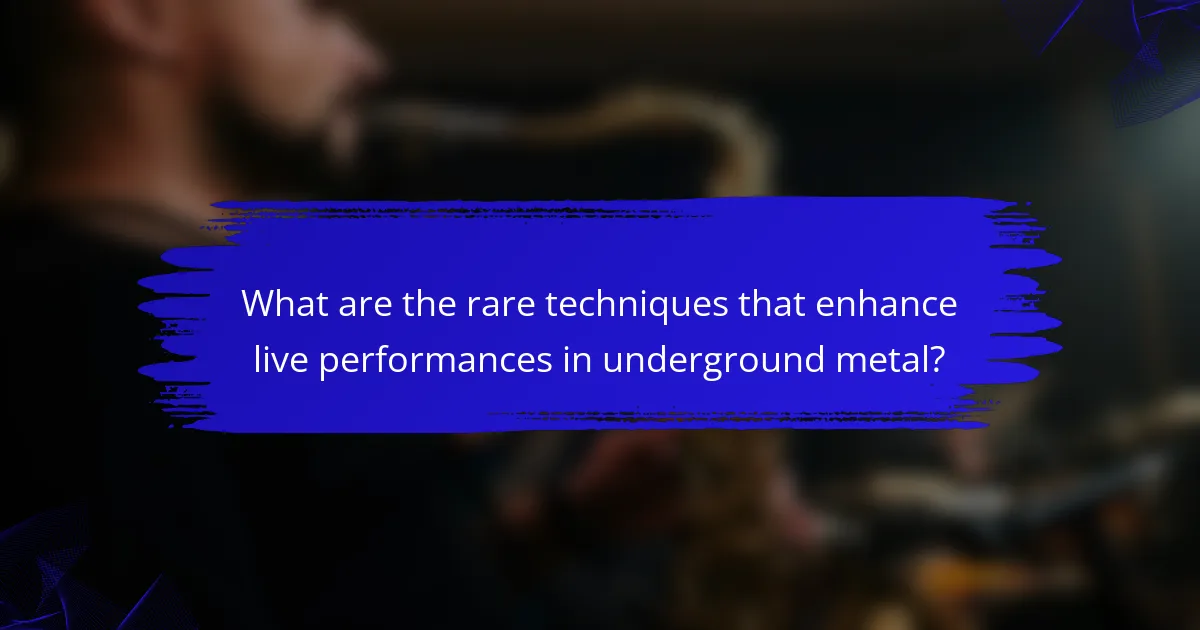 What are the rare techniques that enhance live performances in underground metal?
