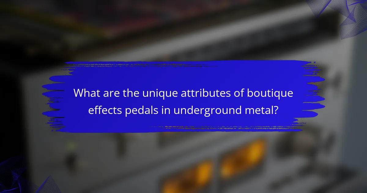 What are the unique attributes of boutique effects pedals in underground metal?