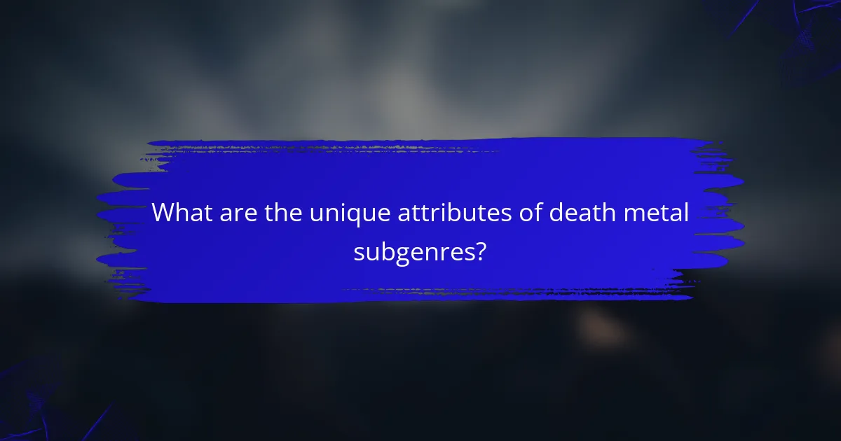 What are the unique attributes of death metal subgenres?