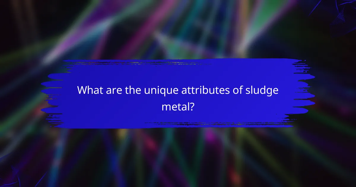 What are the unique attributes of sludge metal?