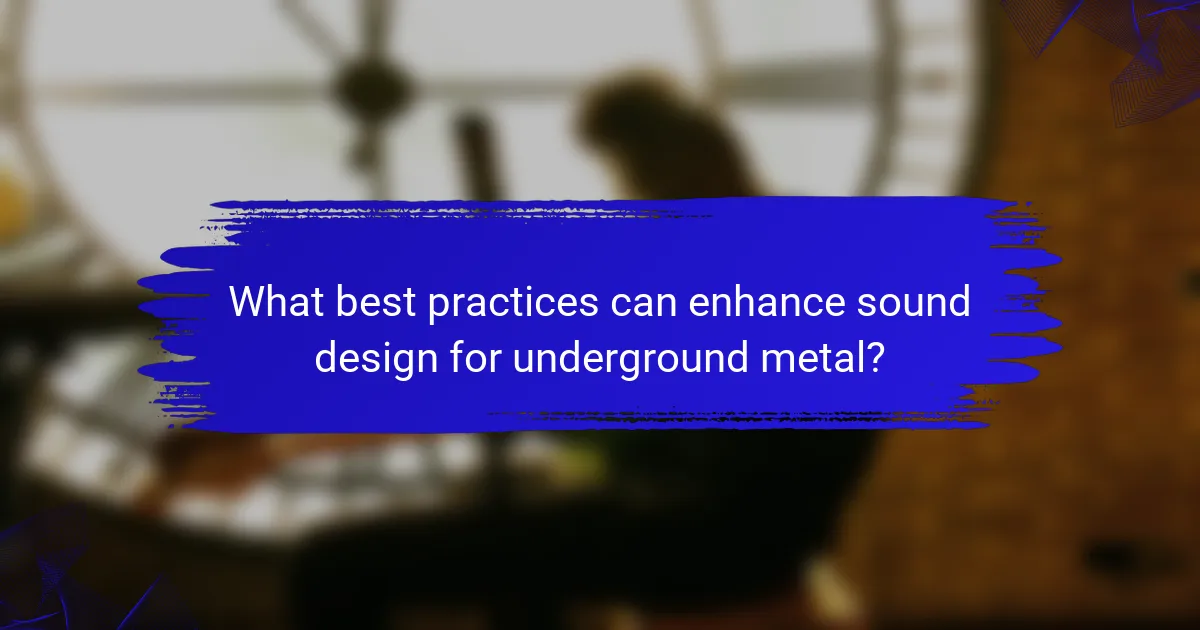 What best practices can enhance sound design for underground metal?