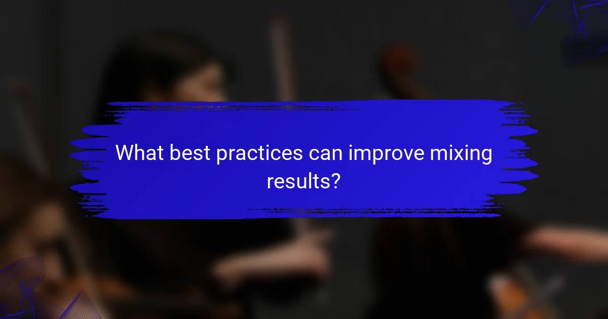 What best practices can improve mixing results?