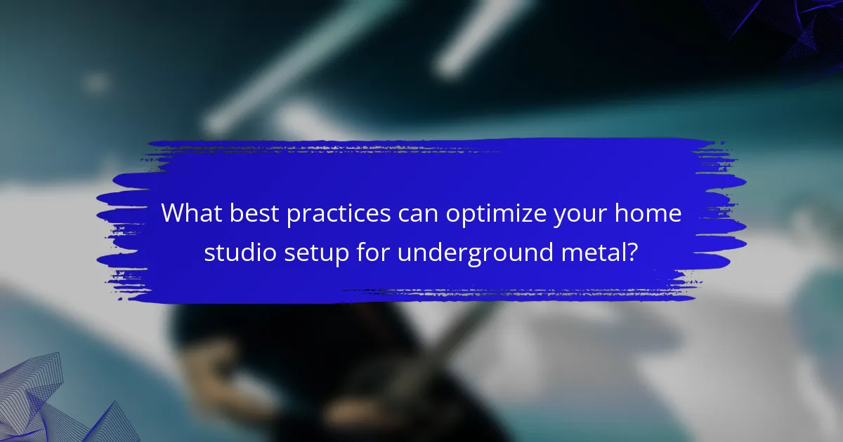What best practices can optimize your home studio setup for underground metal?