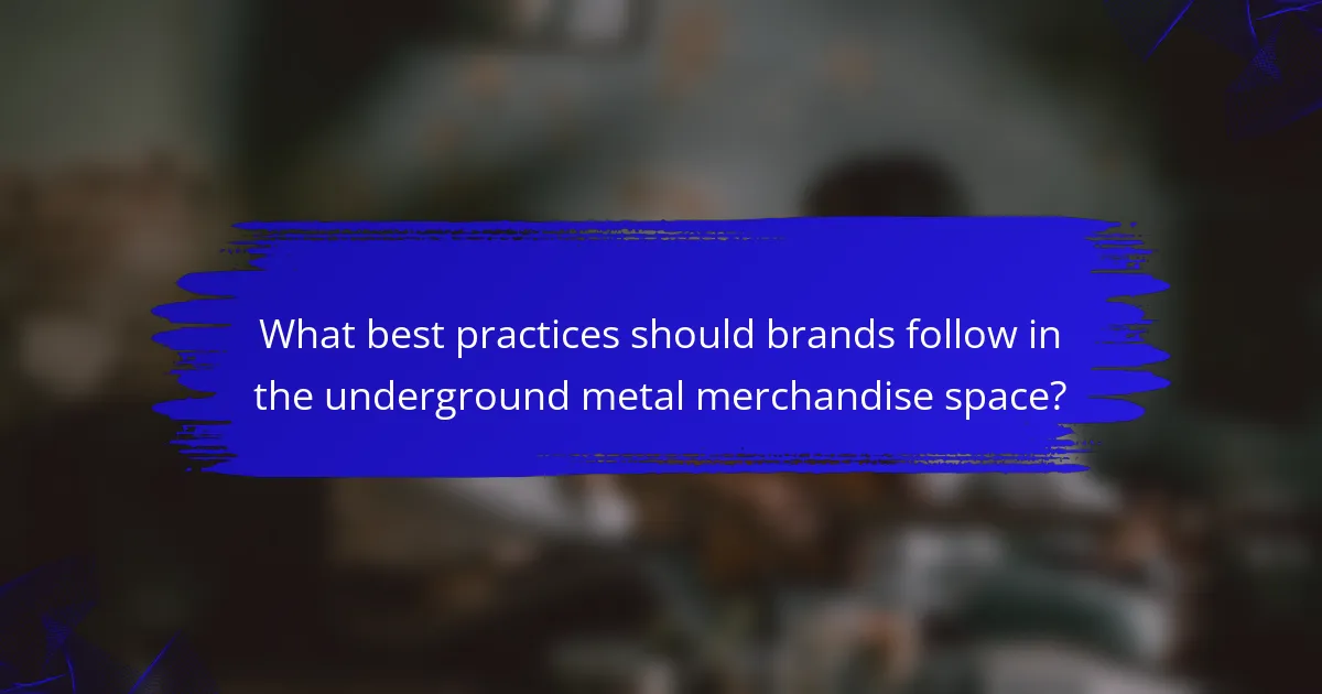 What best practices should brands follow in the underground metal merchandise space?