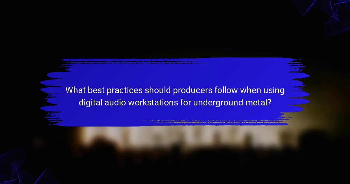 What best practices should producers follow when using digital audio workstations for underground metal?