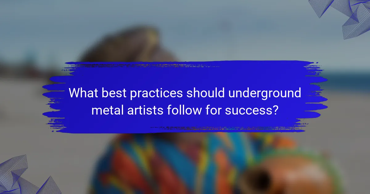 What best practices should underground metal artists follow for success?