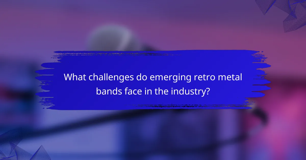 What challenges do emerging retro metal bands face in the industry?