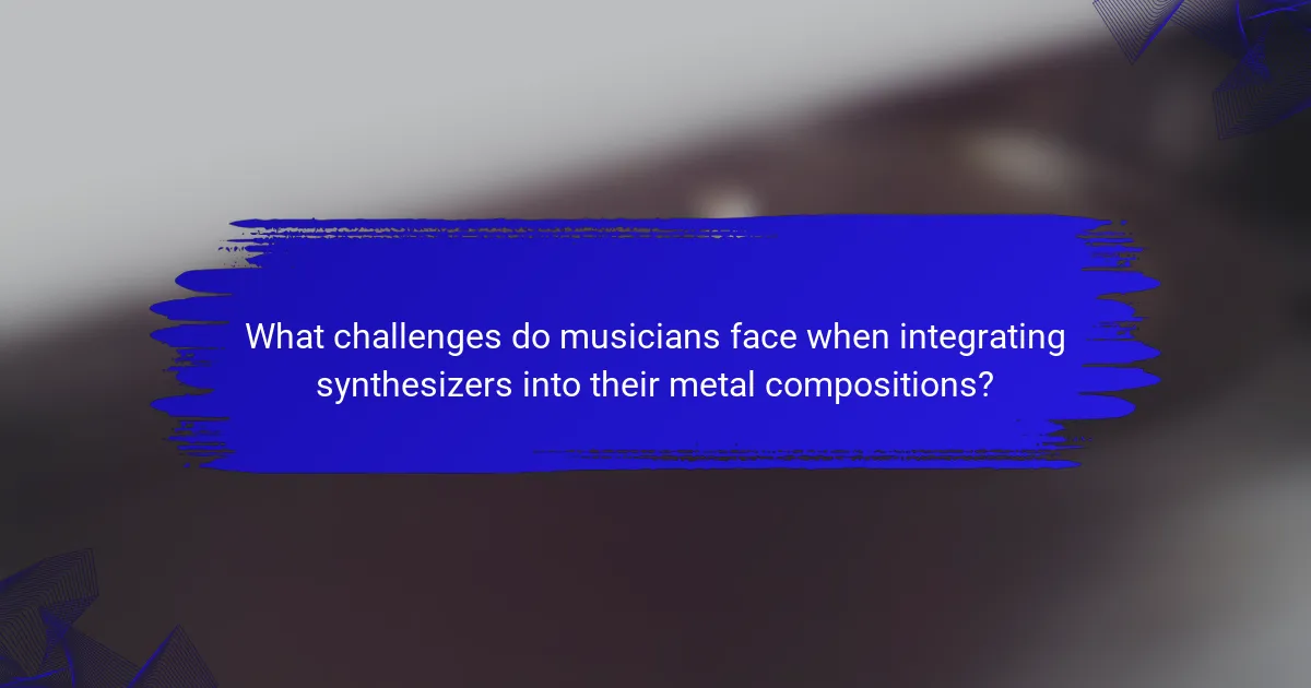 What challenges do musicians face when integrating synthesizers into their metal compositions?