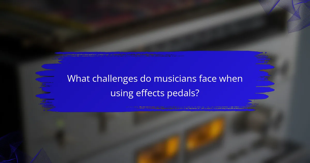 What challenges do musicians face when using effects pedals?