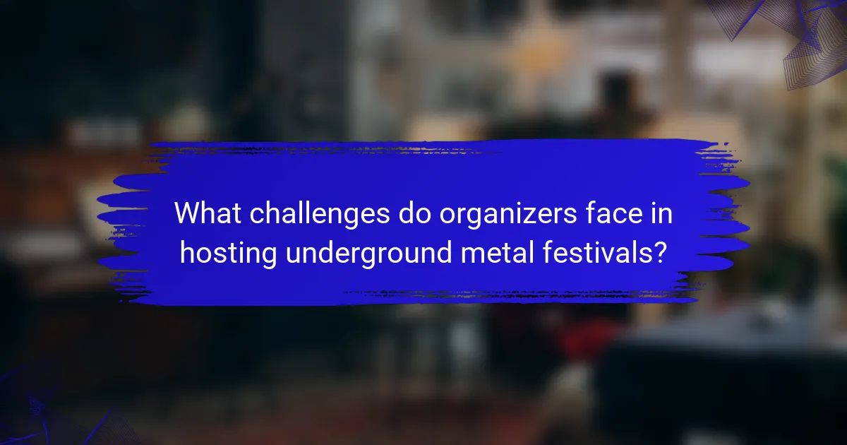 What challenges do organizers face in hosting underground metal festivals?