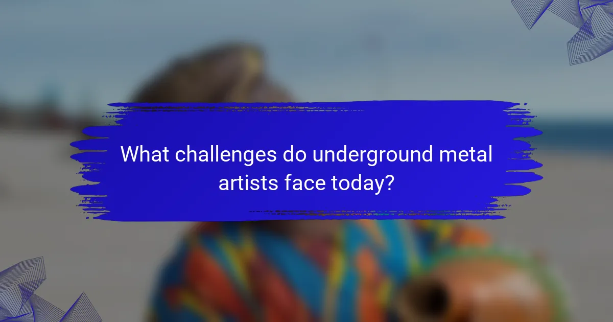 What challenges do underground metal artists face today?