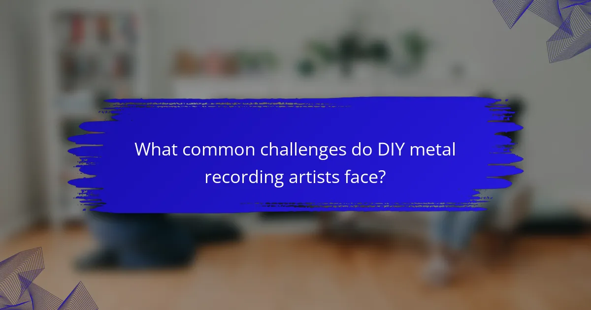 What common challenges do DIY metal recording artists face?