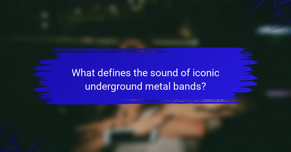 What defines the sound of iconic underground metal bands?