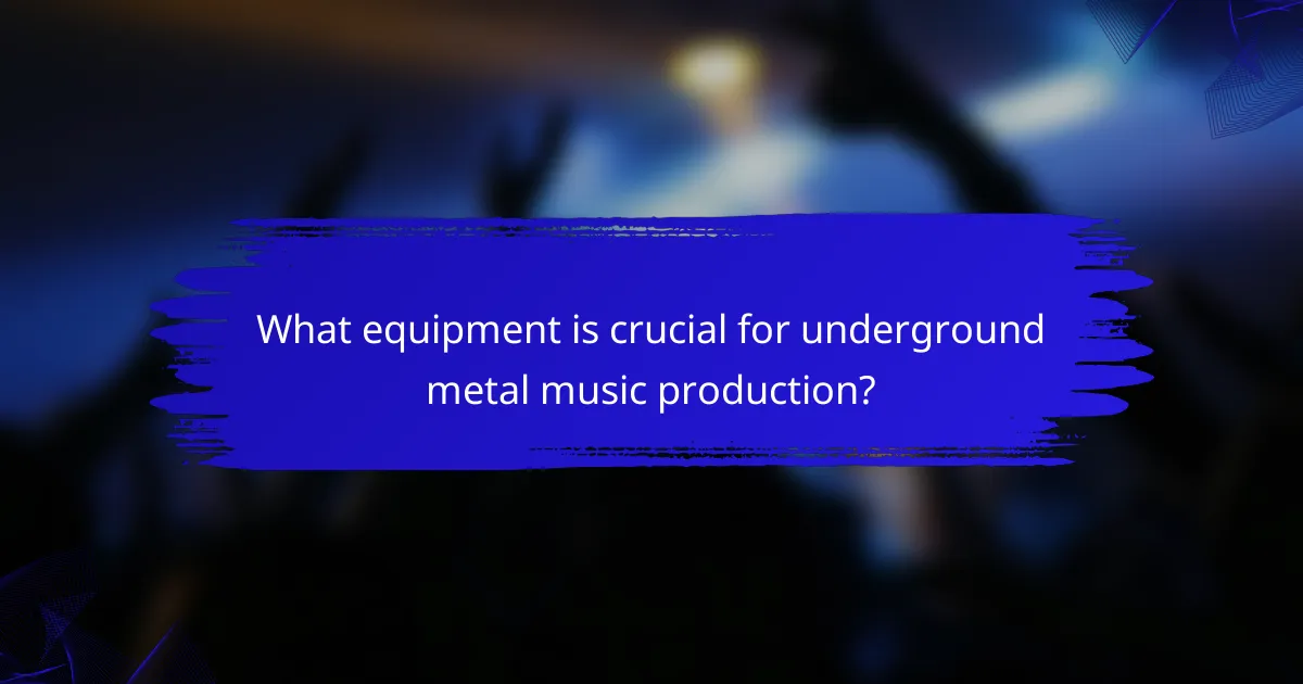 What equipment is crucial for underground metal music production?