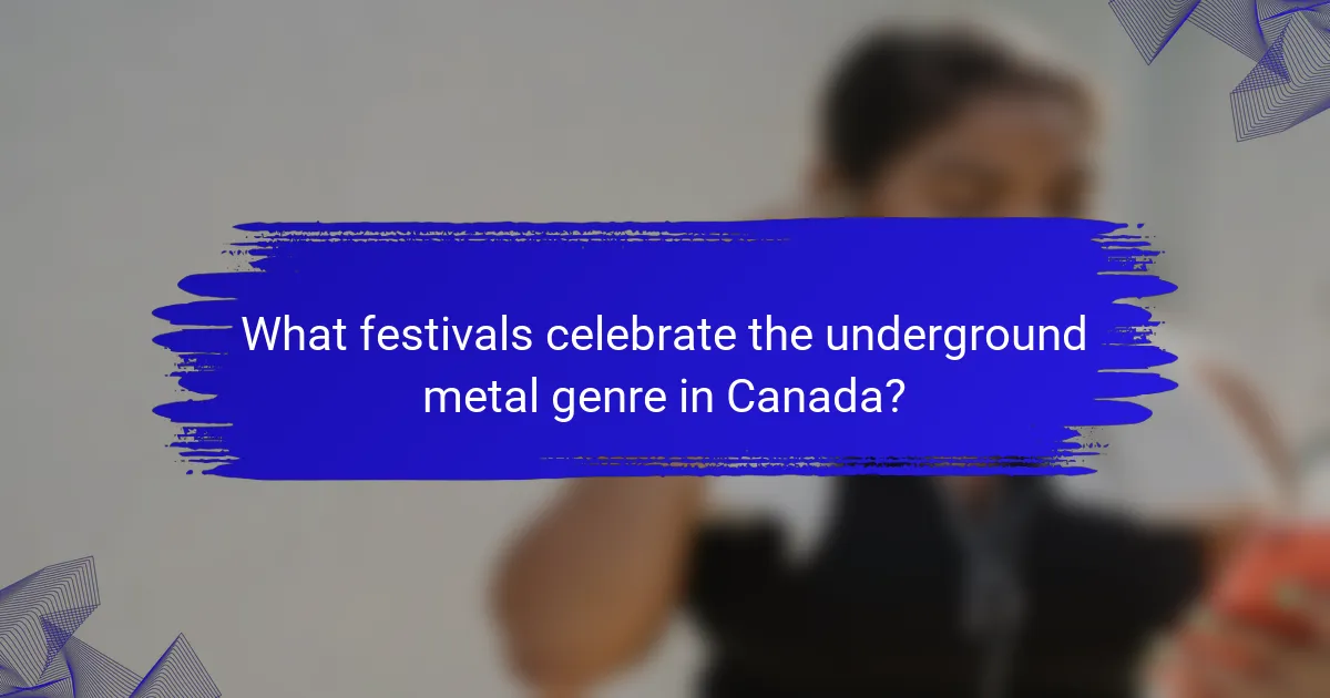 What festivals celebrate the underground metal genre in Canada?