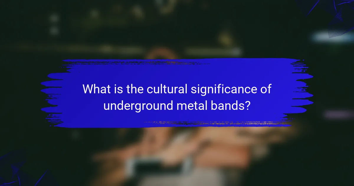 What is the cultural significance of underground metal bands?