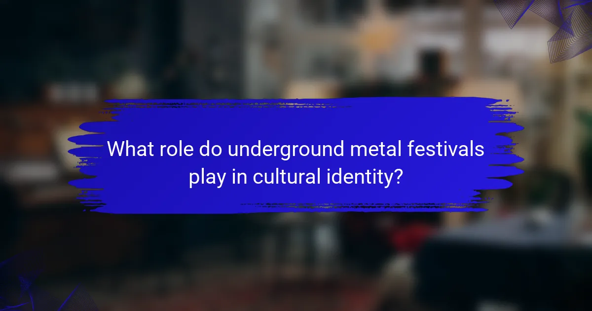 What role do underground metal festivals play in cultural identity?