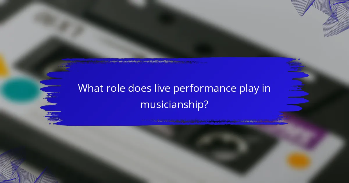 What role does live performance play in musicianship?